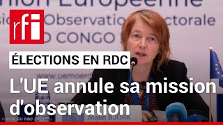 Élections en RDC  lUnion européenne annonce lannulation de sa mission dobservation • RFI [upl. by Merceer]