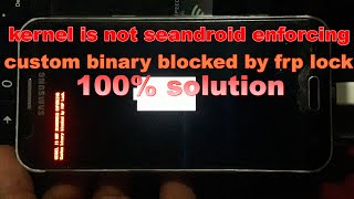 Samsung j200F j200h j200g kernel is not seandroid enforcing custom binary blocked by frp lock 2019 [upl. by Notla328]