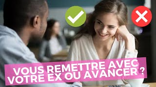 Fautil vous remettre avec votre ex ou avancer  Comment prendre la décision [upl. by Niarb]