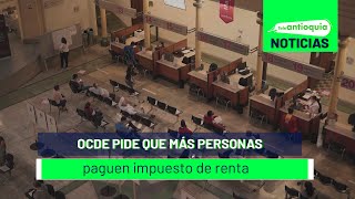 Ocde pide que más personas paguen impuesto de renta  Teleantioquia Noticias [upl. by Riggs609]