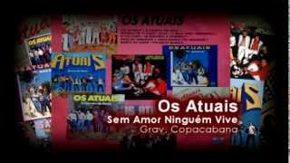 Os Atuais  Sem Amor Ninguém Vive  Banda Os Atuais [upl. by Estes]