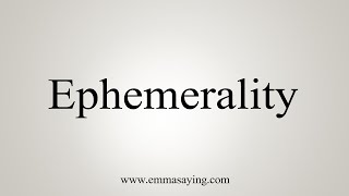 How To Say Ephemerality [upl. by Hyozo]