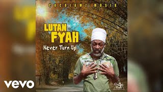 Lutan Fyah  Never Turn Up Official Audio [upl. by Ernald133]