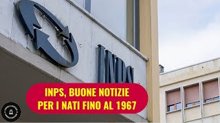 INPS Novità favorevoli per chi è nato entro il 1967  Ecco cosa potrebbe spettarvi [upl. by Modestine]