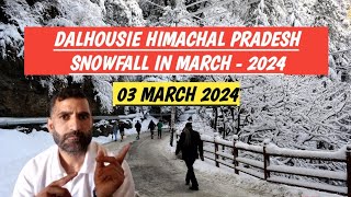 Dalhousie Snowfall in March 2024  Snowfall in Dalhousie in March 2024  Dalhousie Himachal Pradesh [upl. by Hebner]