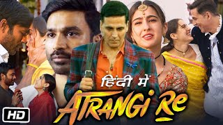 Atrangi Re Full HD Movie Hindi Dubbed  Akshay Kumar  Dhanush  Sara Ali Khan  Review and Story [upl. by Rozele439]