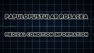 Papulopustular rosacea Medical Condition [upl. by Sdlonyer625]