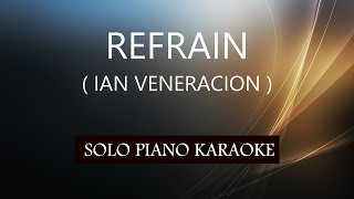 REFRAIN  IAN VENERACION  PH KARAOKE PIANO by REQUEST COVERCY [upl. by Willett609]