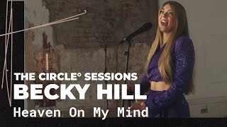 Becky Hill  Heaven On My Mind Live  The Circle° Sessions [upl. by Aerdnad298]