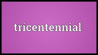 Tricentennial Meaning [upl. by Flora]