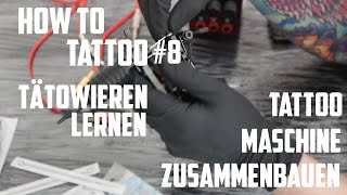 How to Tattoo Tätowieren lernen 8 Tattoomaschine zusammenbauen und Talk [upl. by Navi11]