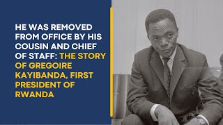 He was removed from office by his cousin The Story of Gregoire Kayibanda first President of Rwanda [upl. by Lamak]