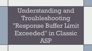 Understanding and Troubleshooting quotResponse Buffer Limit Exceededquot in Classic ASP [upl. by Arais]