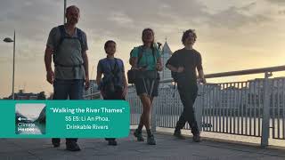 “Walking the length of the River Thames” with Li An Phoa founder of Drinkable Rivers [upl. by Llenrag]