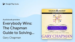 Everybody Wins The Chapman Guide to Solving… by Gary Chapman · Audiobook preview [upl. by Selia]