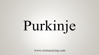 How To Say Purkinje [upl. by Ahsikel]