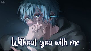 Nightcore  Without You With Me Matt Hansen  Lyrics [upl. by Cappello]