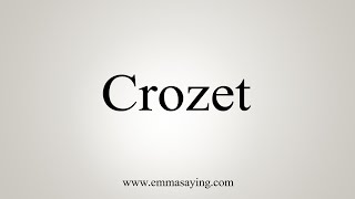 How To Say Crozet [upl. by Akinyt]