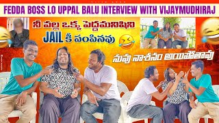 Uppal Balu fun with Vijay mudiraj  Next Level Fun In Fedda Boss  Ep 3  VijjuGoud and chandu [upl. by Makell943]