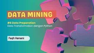 Kuliah Data Mining  6 Data Preparation  Data Transformation dengan Python [upl. by Bannon621]