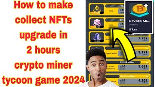 How to make collect NFTs upgrade crypto miner tycoon game 2024 [upl. by Housum]