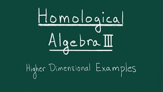 Introduction to Homological Algebra III Higher Dimensional Examples [upl. by Iv]