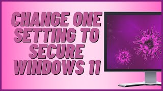 Change One Setting To Secure Windows 11 [upl. by Miller]