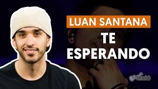 Te Esperando  Luan Santana aula de violão completa [upl. by Netneuq930]