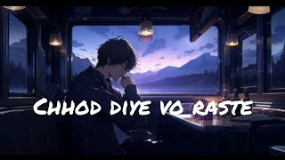 new lofi song CHHOD DIYE VO RASTE  arjit singh songs virallofisongtrandingsongs [upl. by Berke]