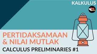 Pertidaksamaan dan Nilai Mutlak  Preliminaries Part 1  Kalkulus [upl. by Relyuc49]