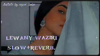 Lewany waziri  slowreverb Aesthetic by reyanbaba slowreverb fyp viral [upl. by Nairrod]