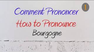 How to Pronounce – Comment Prononcer  Bourgogne Burgundy [upl. by Idell790]