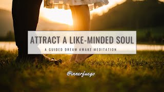 Attract a LikeMinded Soul A Dream Awake Guided Meditation [upl. by Segalman474]