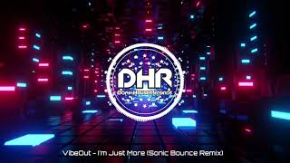 VibeOut  Im Just More Sonic Bounce Remix  DHR [upl. by Frederiksen]