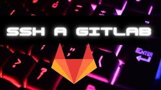 Configuración SSH en Gitlab [upl. by Suissac249]