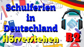 Die Schulferien in Deutschland Deutsch lernen  Das Hörverstehen B2 [upl. by Hortense502]