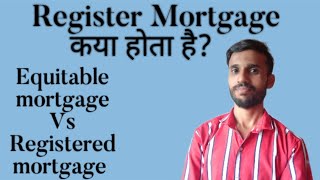 REGISTER MORTGAGE क्या होता है ।EQUITABLE MORTGAGE VS REGISTER MORTGAGE [upl. by Hoopen456]