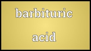 Barbituric acid Meaning [upl. by Dlopoel209]