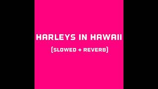 katy Perry  Harleys in hawaii slowed  reverb [upl. by Naujit]