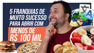 5 Franquias de Sucesso e Lucrativas para Abrir com ATÉ DE 100 MIL🚀Melhores Franquias até 100 mil [upl. by Undry]