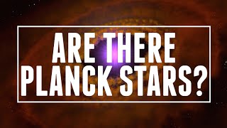 Are There Planck Stars [upl. by Schwing]