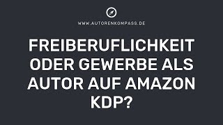 Freiberuflichkeit oder Gewerbe als Autor auf Amazon KDP 💭 [upl. by Sesilu556]