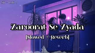 Zaroorat Se Zyada  Arijit Singh  Slowed  Reverb  Lofi Song  ST LOFI [upl. by Darce]