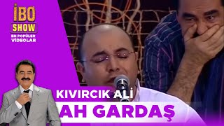 Ah Gardaş  Kıvırcık Ali  İbo Show [upl. by Gussman]