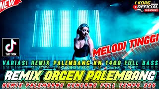 REMIX ORGEN PALEMBANG MELODI TINGGI REMIX PALEMBANG KN 1400 TERBARU 2025 [upl. by Augusta854]