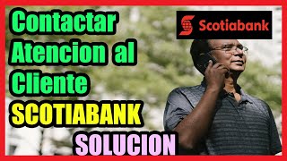 Contactar Atencion al Cliente de SCOTIABANK  Cualquier Pais  I Solucion 2024 [upl. by Tanya]