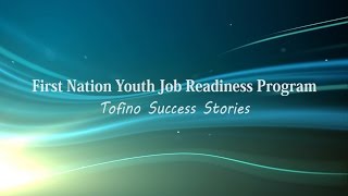 First Nation Youth Job Readiness Program Tofino Success Stories [upl. by Ahsenyt873]