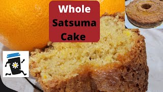 Whole ORANGE Cake actually a Satsuma Cake [upl. by Nimoynib]