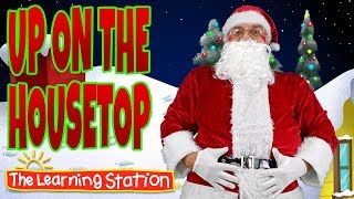 Up On the Housetop 🎅 Christmas Songs for Children 🎅 Kids Santa Songs by The Learning Station [upl. by Ahsiyn]