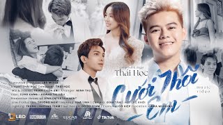 CƯỚI THÔI EM  THÁI HỌC  OFFICIAL MV  Từ khi gặp em anh cảm thấy à đây người mà bấy lâu nay [upl. by Victoir334]